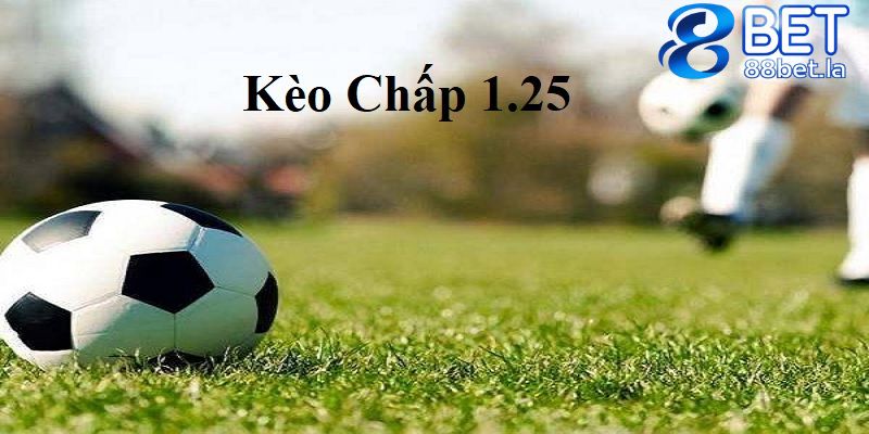 kèo chấp 1.25 là gì