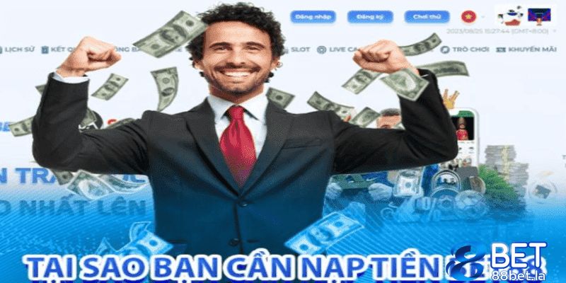 Lý do mà cược thủ nên nạp tiền 88Bet ngay lập tức 